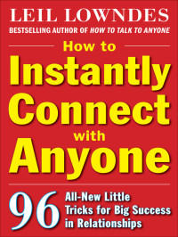 Lowndes, Leil — How to Instantly Connect with Anyone: 96 All-New Little Tricks for Big Success in Relationships