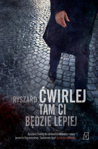 Ryszard Ćwirlej — Tam ci będzie lepiej