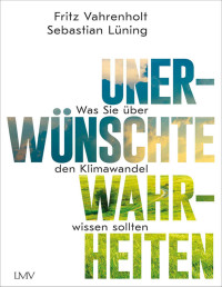 Fritz Vahrenholt;Sebastian Lüning — Unerwünschte Wahrheiten