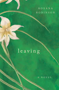 Roxana Robinson — Leaving