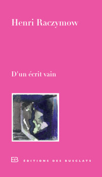 Henri RACZYMOW — D'un écrit vain