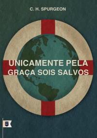 William Teixeira — Sermão Nº 765, Unicamente Pela Graça Sois Salvos - Charles Haddon Spurgeon