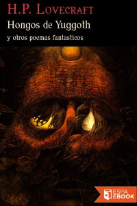 H. P. Lovecraft — Hongos de Yuggoth y otros poemas fantásticos