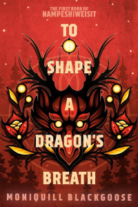 Moniquill Blackgoose — To Shape a Dragon’s Breath