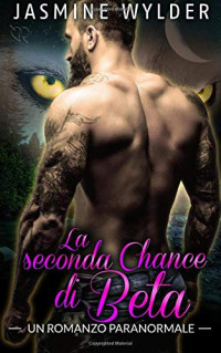 Jasmine Wylder — La Seconda Chance Di Beta: Un Romanzo Paranormale