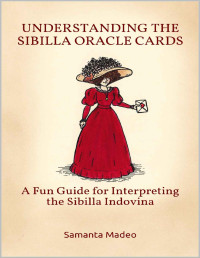 Samanta Madeo [Madeo, Samanta] — Understanding the Sibilla Oracle Cards: A Fun Guide for Interpreting the Sibilla Indovina