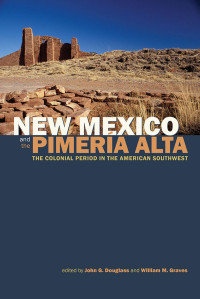 John Douglass — New Mexico and the Pimería Alta: The Colonial Period in the American Southwest