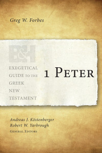 Greg W. Forbes & Robert W. Yarbrough & Andreas J. Köstenberger [Forbes, Greg W. & Yarbrough, Robert W. & Köstenberger, Andreas J.] — 1 Peter (EGGNT)