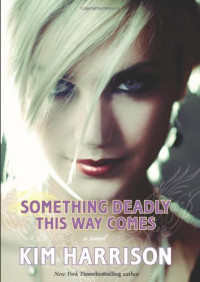 Kim Harrison — Something Deadly This Way Comes