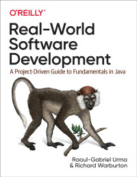Raoul-Gabriel Urma; Richard Warburton — Real-World Software Development: A Project-Driven Guide to Fundamentals in Java