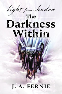 J.A. Fernie — Light From Shadow: The Darkness Within