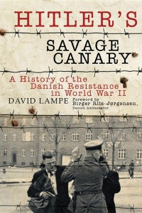 David Lampe — Hitler's Savage Canary: A History of the Danish Resistance in World War II
