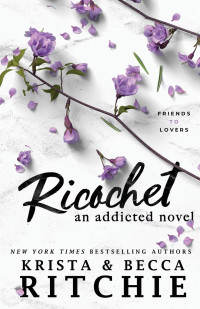 Krista Ritchie, Becca Ritchie [Ritchie, Krista, Ritchie, Becca] — Ricochet (Addicted #2)