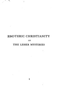Annie Wood Besant — Esoteric Christianity or the Lesser Mysteries