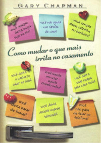 Gary Chapman — Como mudar o que mais irrita no casamento