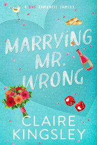 Claire Kingsley — Marrying Mr. Wrong