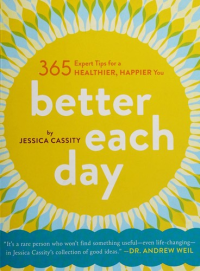 Jessica Cassity — Better Each Day: 365 Expert Tips for a Healthier, Happier You