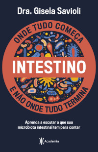 Dra. Gisela Savioli — Intestino - Onde tudo começa e não onde tudo termina