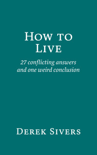 Derek Sivers — How to Live