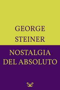 George Steiner [Steiner, George] — Nostalgia del Absoluto