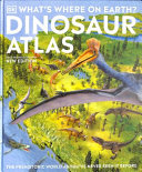 Chris Barker, Darren Naish — What's Where on Earth? Dinosaur Atlas: The Prehistoric World as You've Never Seen it Before