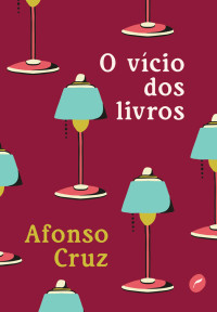 Afonso Cruz — O Vício dos Livros