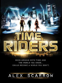 Alex Scarrow [Scarrow, Alex] — TimeRiders: TimeRiders [Book 1]