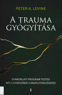 Peter Levine — A Trauma gyógyitása