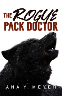 Ana Y. Meyer — The Rogue Pack Doctor: An LGBT Werewolf Romance