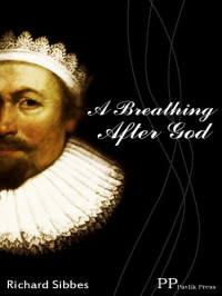 Richard Sibbes [Sibbes, Richard] — A Breathing After God