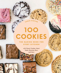 Sarah Kieffer — 100 Cookies • The Baking Book for Every Kitchen, with Classic Cookies, Novel Treats, Brownies, Bars, and More