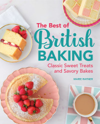 Rayner, Marie — The Best of British Baking: Classic Sweet Treats and Savory Bakes