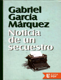 Gabriel Garcia Marquez [Marquez, Gabriel Garcia] — Noticia de un secuestro