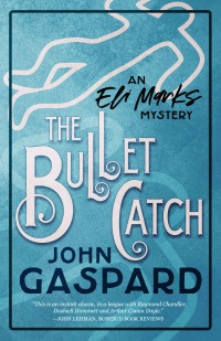 John Gaspard [Gaspard, John] — The Bullet Catch: (An Eli Marks Mystery Book 2) (The Eli Marks Mysteries)