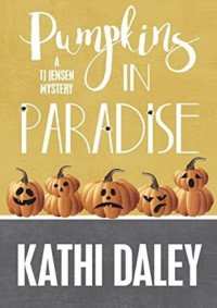 Kathi Daley — Pumpkins in Paradise (Tj Jensen Mystery 1)