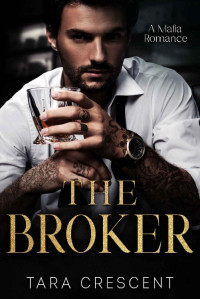 Tara Crescent — The Broker: An Enemies-to-Lovers Mafia Romance