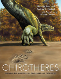 Hendrik Klein; Andrew B. Heckert — Chirotheres: Tracking the Ancestors of Dinosaurs and Crocodiles