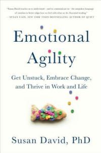 Susan David — Emotional Agility: Get Unstuck, Embrace Change, and Thrive in Work and Life