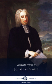 Jonathan Swift — Delphi Complete Works of Jonathan Swift (Illustrated)