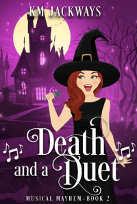 K. M. Jackways — Death and a Duet: A Paranormal Cozy Mystery (Musical Mayhem Book 2)