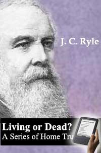 J. C. Ryle — Living or Dead?: A Series of Home Truths