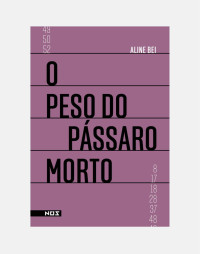 Bei, Aline — O Peso do Pássaro Morto