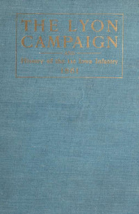 Eugene Fitch Ware, 1841-1911 — The Lyon campaign in Missouri being a history of the First Iowa Infantry and of the causes which led up to its organization