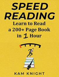 Kam Knight — Speed Reading: Learn to Read a 200+ Page Book in 1 Hour