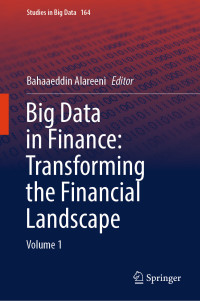 Bahaaeddin Alareeni — Big Data in Finance: Transforming the Financial Landscape: Volume 1