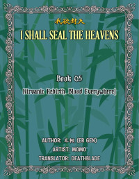 Er Gen (耳根) — I Shall Seal the Heavens Book 05: Nirvanic Rebirth. Blood Everywhere!