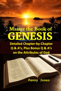 Penny Jones — Master the Book of GENESIS: Chapter-by-Chapter Q & A's Plus, Bonus Q & A's on the Attributes of God