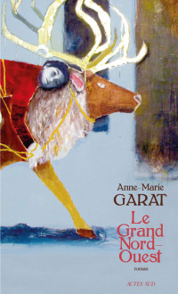 Anne-Marie Garat — Le Grand Nord-Ouest