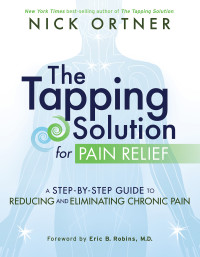 Nick Ortner — The tapping solution for pain relief : a step-by-step guide to reducing and eliminating chronic pain