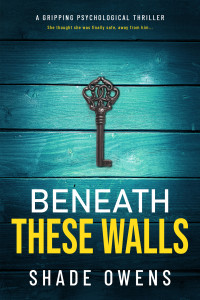 Shade Owens — Beneath These Walls: A Gripping Psychological Thriller
